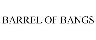 BARREL OF BANGS