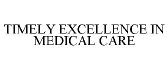 TIMELY EXCELLENCE IN MEDICAL CARE