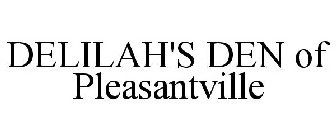 DELILAH'S DEN OF PLEASANTVILLE