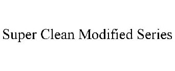 SUPER CLEAN MODIFIED SERIES