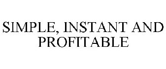 SIMPLE, INSTANT AND PROFITABLE