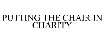 PUTTING THE CHAIR IN CHARITY