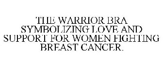THE WARRIOR BRA SYMBOLIZING LOVE AND SUPPORT FOR WOMEN FIGHTING BREAST CANCER.