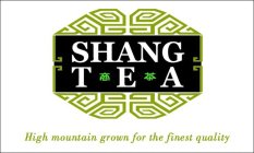 SHANG TEA HIGH MOUNTAIN GROWN FOR THE FINEST QUALITY