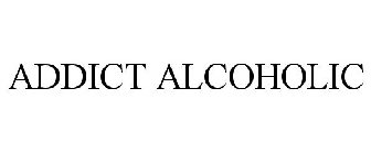 ADDICT ALCOHOLIC