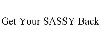 GET YOUR SASSY BACK
