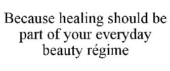 BECAUSE HEALING SHOULD BE PART OF YOUR EVERYDAY BEAUTY RÉGIME