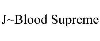 J~BLOOD SUPREME