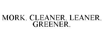 MORK. CLEANER. LEANER. GREENER.