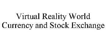 VIRTUAL REALITY WORLD CURRENCY AND STOCK EXCHANGE