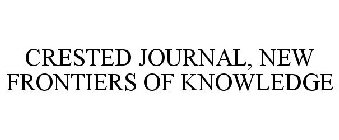 CRESTED JOURNAL, NEW FRONTIERS OF KNOWLEDGE