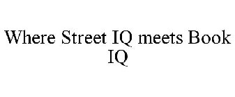 WHERE STREET IQ MEETS BOOK IQ