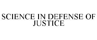 SCIENCE IN DEFENSE OF JUSTICE