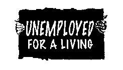 UNEMPLOYED FOR A LIVING