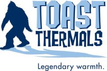 TOAST THERMALS LEGENDARY WARMTH.