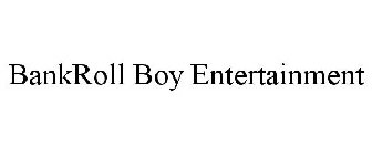 BANKROLL BOY ENTERTAINMENT
