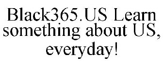 BLACK365.US LEARN SOMETHING ABOUT US, EVERYDAY!
