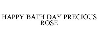 HAPPY BATH DAY PRECIOUS ROSE