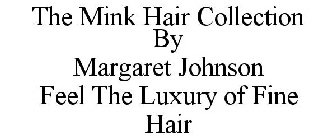 THE MINK HAIR COLLECTION BY MARGARET JOHNSON FEEL THE LUXURY OF FINE HAIR