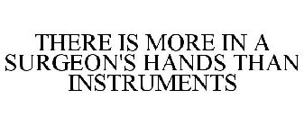 THERE IS MORE IN A SURGEON'S HANDS THAN INSTRUMENTS