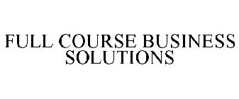 FULL COURSE BUSINESS SOLUTIONS