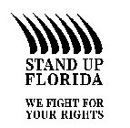 STAND UP FLORIDA WE FIGHT FOR YOUR RIGHTS