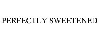 PERFECTLY SWEETENED