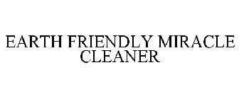 EARTH FRIENDLY MIRACLE CLEANER