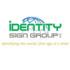 IDENTITY SIGN GROUP INC IDENTIFYING THE WORLD, ONE SIGN AT A TIME!