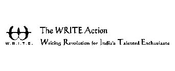 W W.R.I.T.E. THE WRITE ACTION WRITING REVOLUTION FOR INDIA'S TALENTED ENTHUSIASTS
