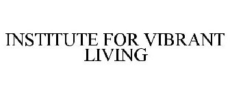 INSTITUTE FOR VIBRANT LIVING