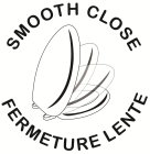 SMOOTH CLOSE FERMETURE LENTE