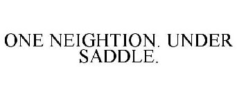ONE NEIGHTION. UNDER SADDLE.