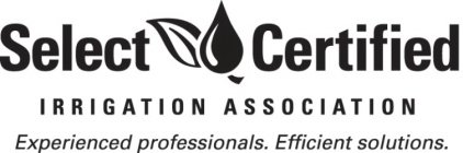 SELECT CERTIFIED IRRIGATION ASSOCIATION EXPERIENCED PROFESSIONALS. EFFICIENT SOLUTIONS.