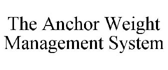 THE ANCHOR WEIGHT MANAGEMENT SYSTEM