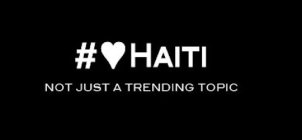 # HAITI NOT JUST A TRENDING TOPIC