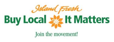 ISLAND FRESH BUY LOCAL IT MATTERS JOIN THE MOVEMENT!