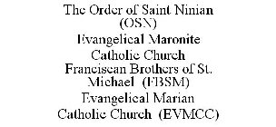 THE ORDER OF SAINT NINIAN (OSN) EVANGELICAL MARONITE CATHOLIC CHURCH FRANCISCAN BROTHERS OF ST. MICHAEL (FBSM) EVANGELICAL MARIAN CATHOLIC CHURCH (EVMCC)