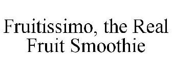 FRUITISSIMO, THE REAL FRUIT SMOOTHIE
