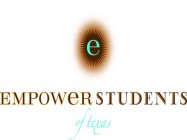 E EMPOWER STUDENTS OF TEXAS