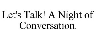 LET'S TALK! A NIGHT OF CONVERSATION.