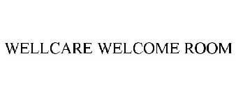 WELLCARE WELCOME ROOM