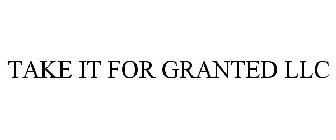 TAKE IT FOR GRANTED LLC