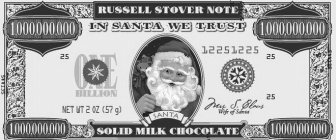 RUSSELL STOVER NOTE 1,000,000,000 IN SANTA WE TRUST 1,000,000,000 25 ONE BILLION 12251225 25 NET WT 2 OZ (57 G) SANTA MRS. S. CLAUS WIFE OF SANTA 25 1,000,000,000 SOLID MILK CHOCOLATE 1,000,000,000