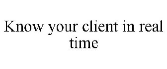 KNOW YOUR CLIENT IN REAL TIME