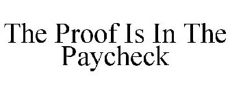 THE PROOF IS IN THE PAYCHECK