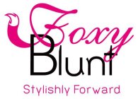 FOXY BLUNT STYLISHLY FORWARD