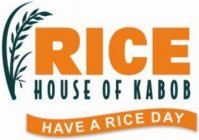 RICE HOUSE OF KABOB HAVE A RICE DAY