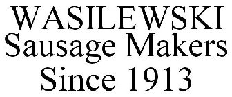 WASILEWSKI SAUSAGE MAKERS SINCE 1913