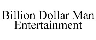 BILLION DOLLAR MAN ENTERTAINMENT